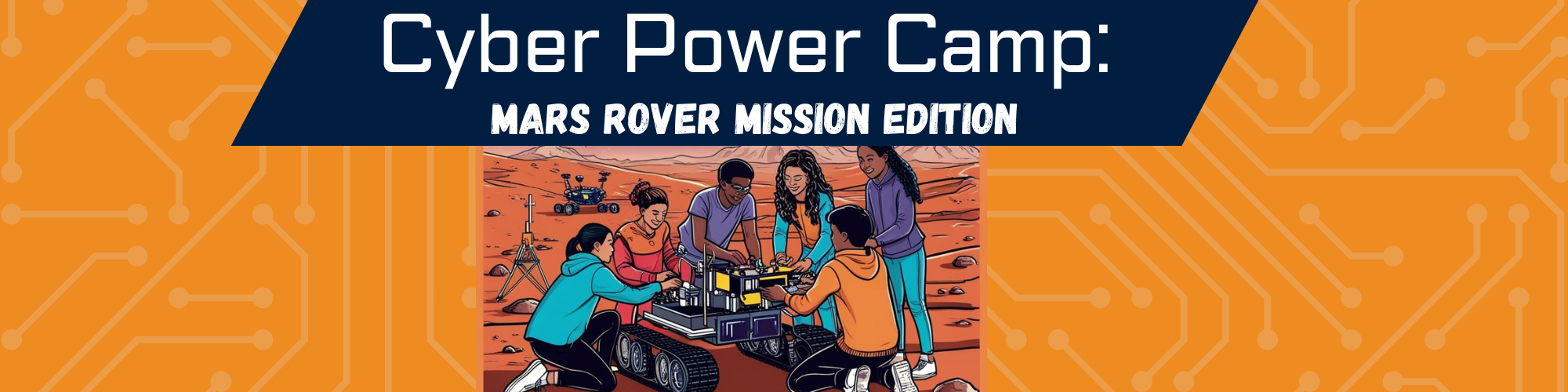 Image with the text Cyber Power Camp Mars Rover Mission Edition and a cartoon image of teens working on a rover